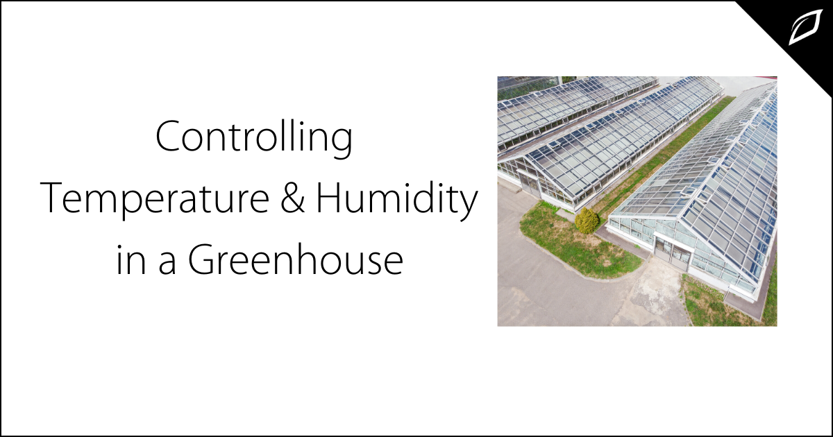 Controlling Temperature &amp; Humidity in a Greenhouse | Growlink