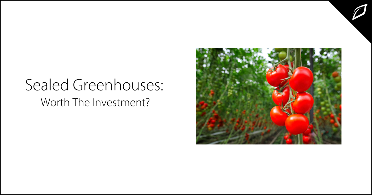 Are Sealed Greenhouses Worth The Investment? | Growlink